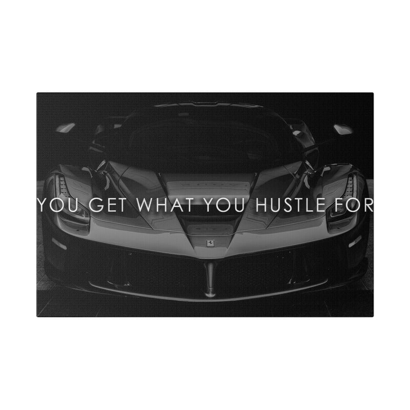 YOU GET WHAT YOU HUSTLE FOR