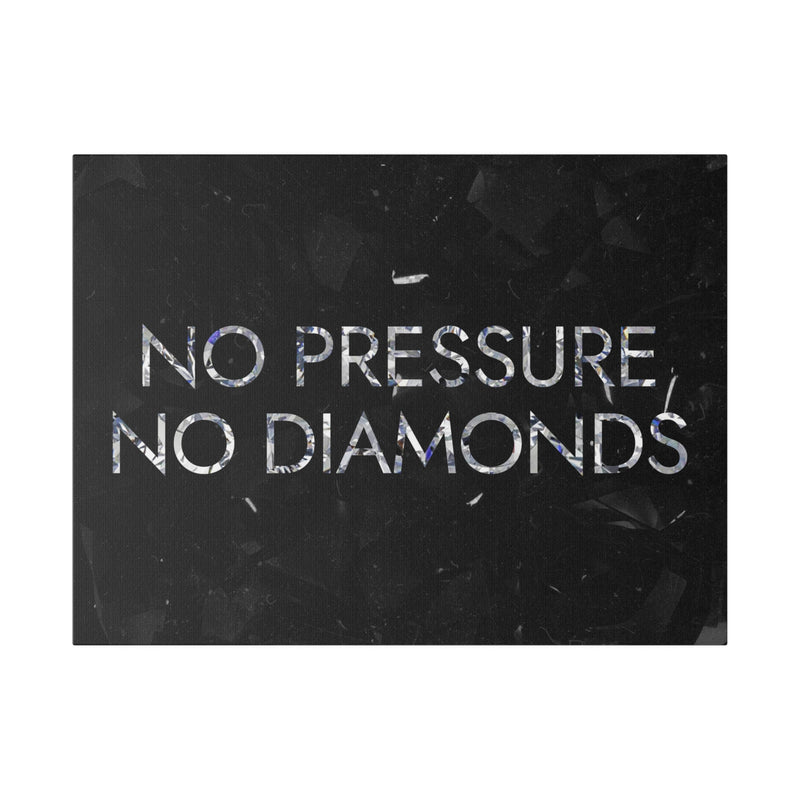 NO PRESSURE NO DIAMONDS