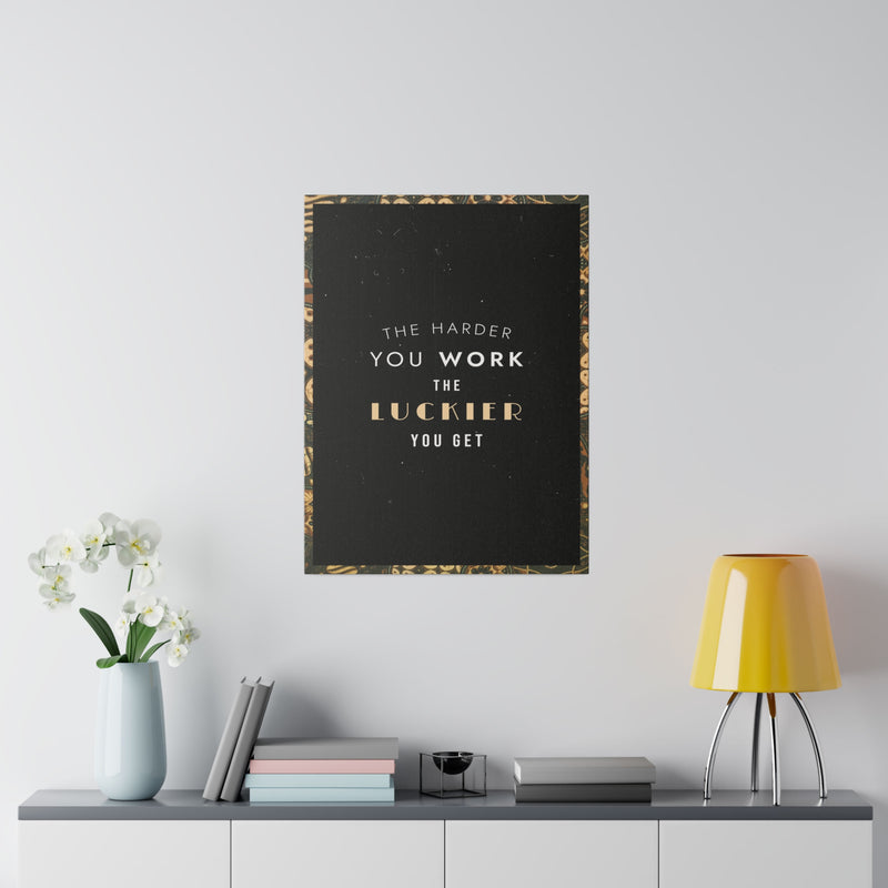 THE HARDER YOU WORK THE LUCKIER YOU GET