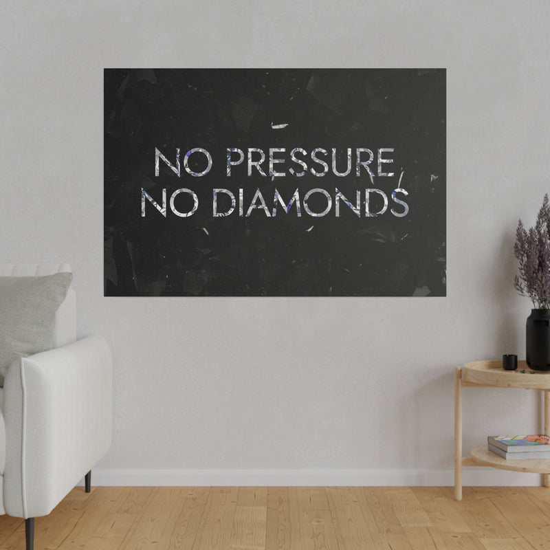 NO PRESSURE NO DIAMONDS