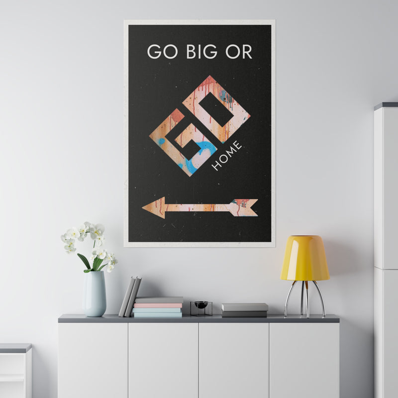 GO BIG OR GO HOME
