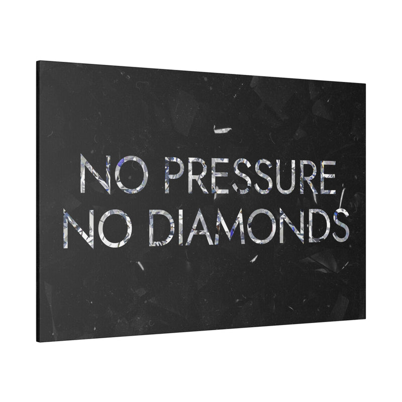 NO PRESSURE NO DIAMONDS