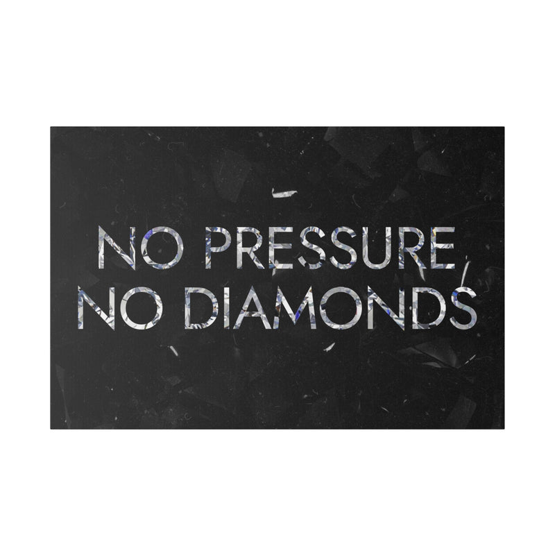 NO PRESSURE NO DIAMONDS