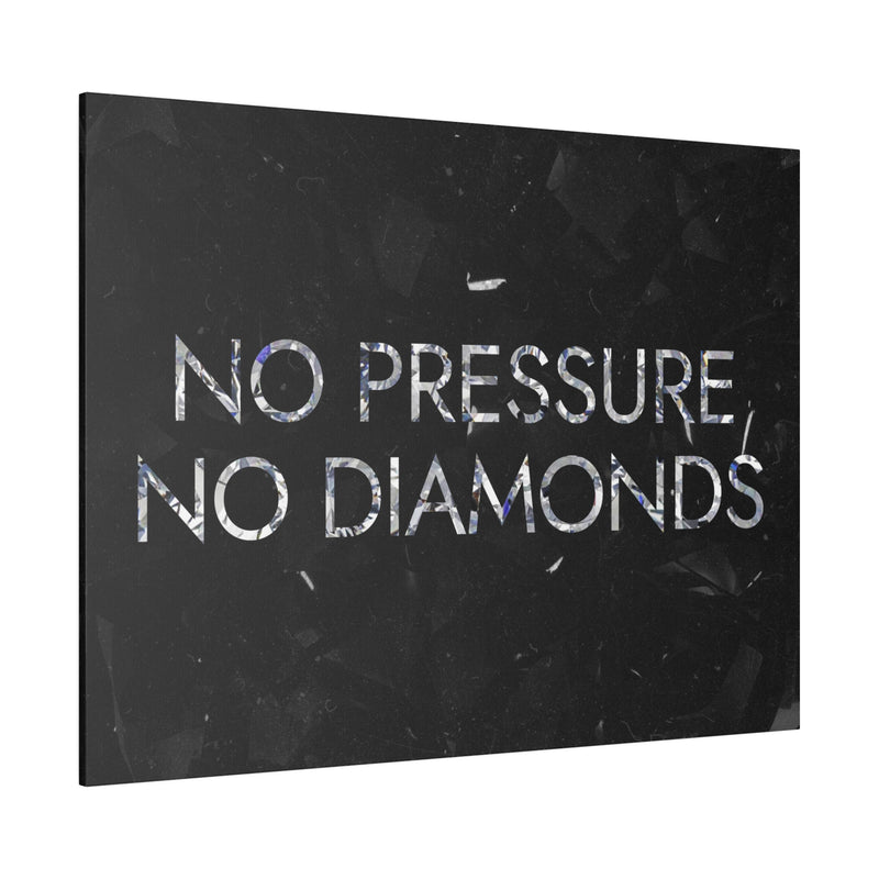 NO PRESSURE NO DIAMONDS