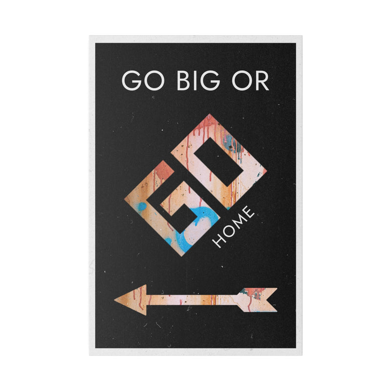 GO BIG OR GO HOME