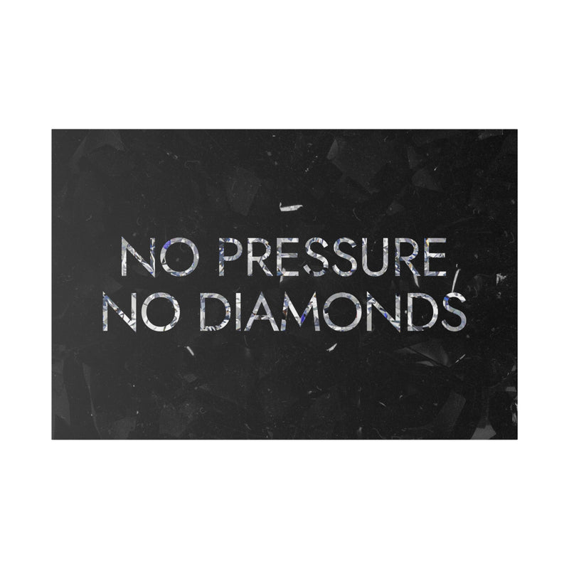 NO PRESSURE NO DIAMONDS