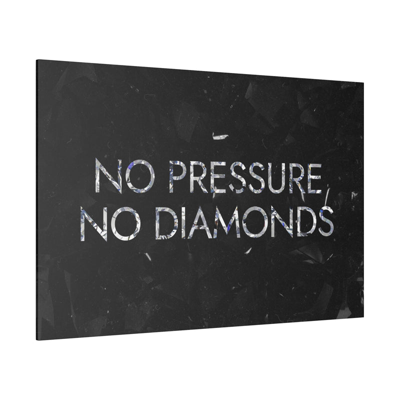 NO PRESSURE NO DIAMONDS
