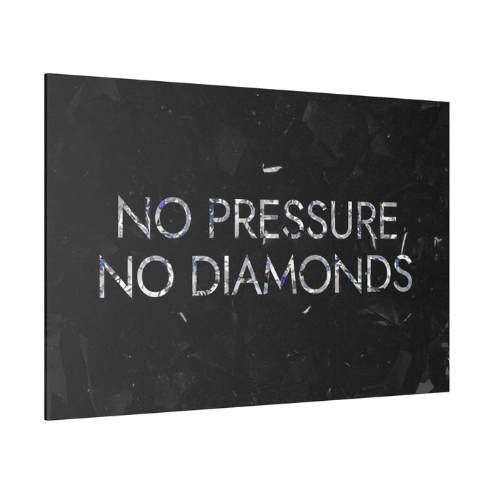 NO PRESSURE NO DIAMONDS