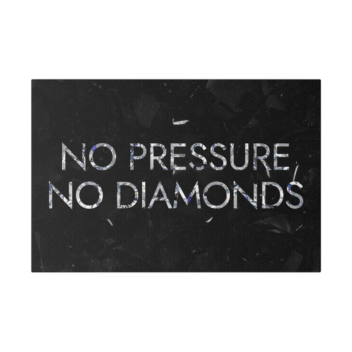 NO PRESSURE NO DIAMONDS