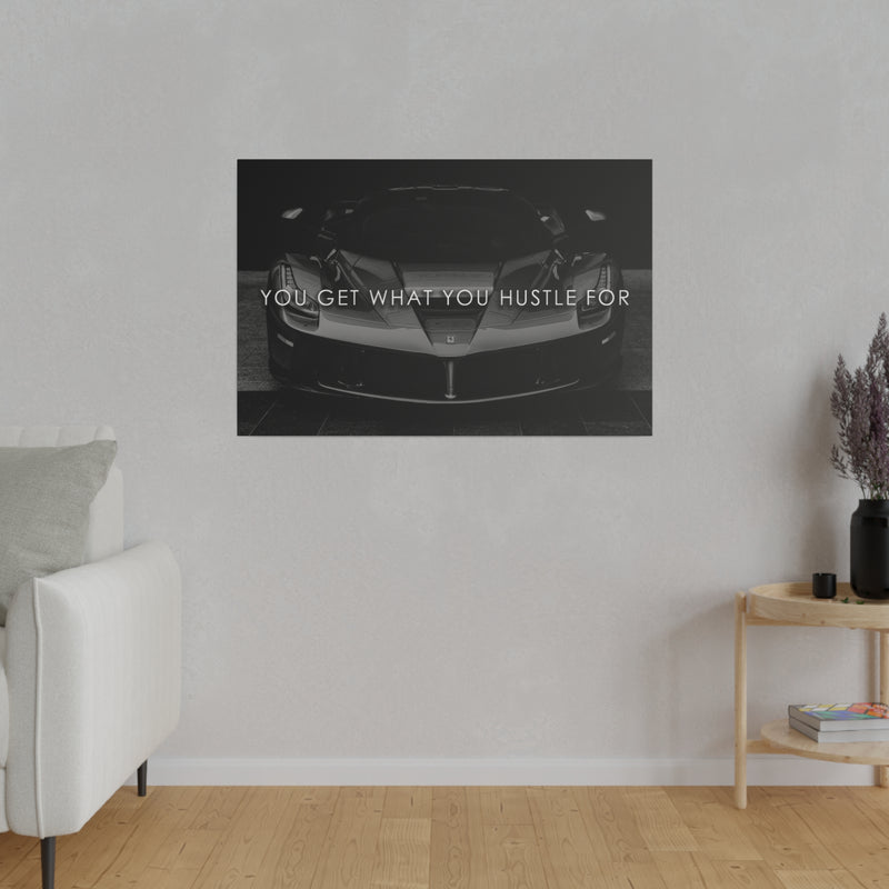 YOU GET WHAT YOU HUSTLE FOR