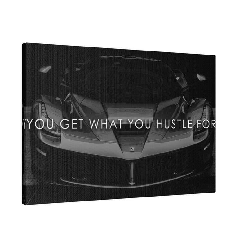 YOU GET WHAT YOU HUSTLE FOR