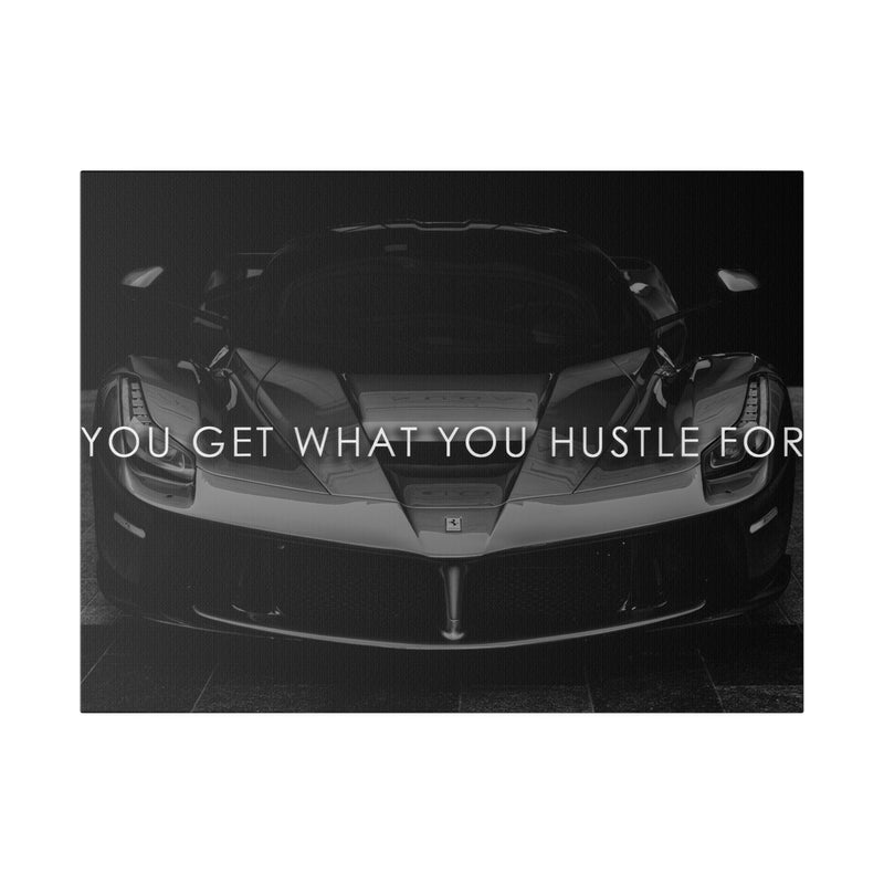 YOU GET WHAT YOU HUSTLE FOR