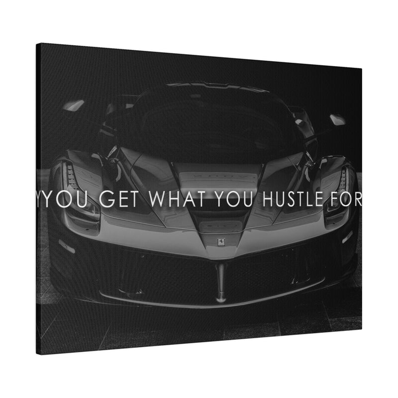 YOU GET WHAT YOU HUSTLE FOR
