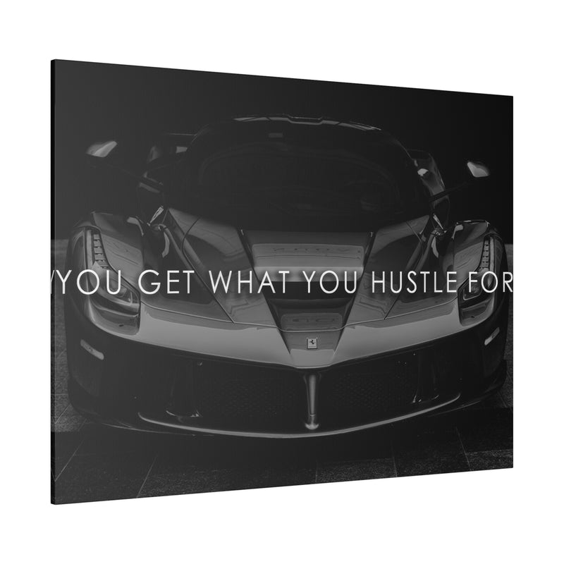 YOU GET WHAT YOU HUSTLE FOR