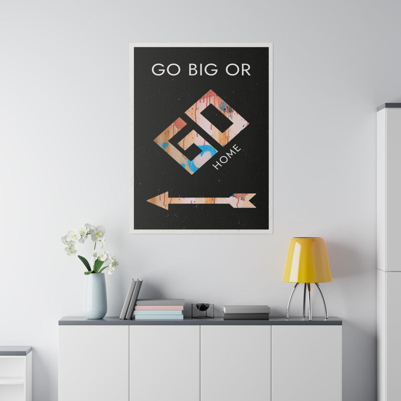 GO BIG OR GO HOME