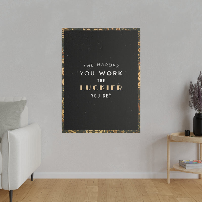 THE HARDER YOU WORK THE LUCKIER YOU GET