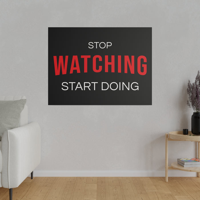 STOP WATCHING START DOING