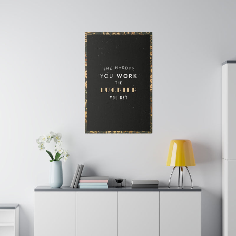 THE HARDER YOU WORK THE LUCKIER YOU GET