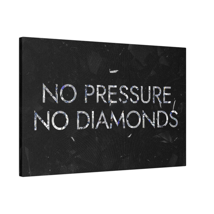 NO PRESSURE NO DIAMONDS