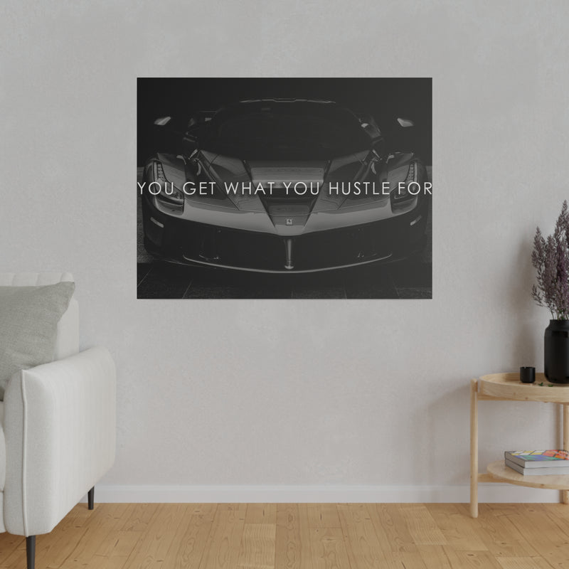 YOU GET WHAT YOU HUSTLE FOR