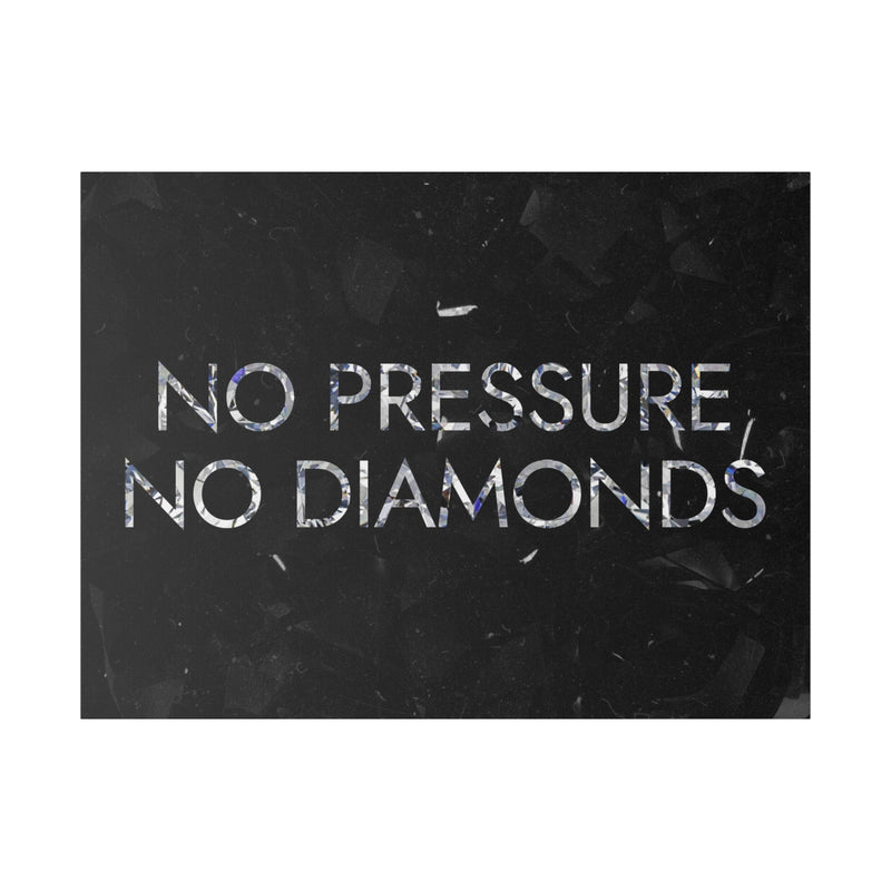 NO PRESSURE NO DIAMONDS
