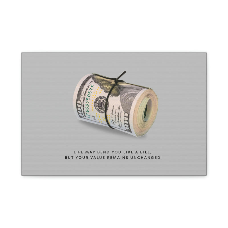 LIFE MAY BEND YOU LIKE A BILL