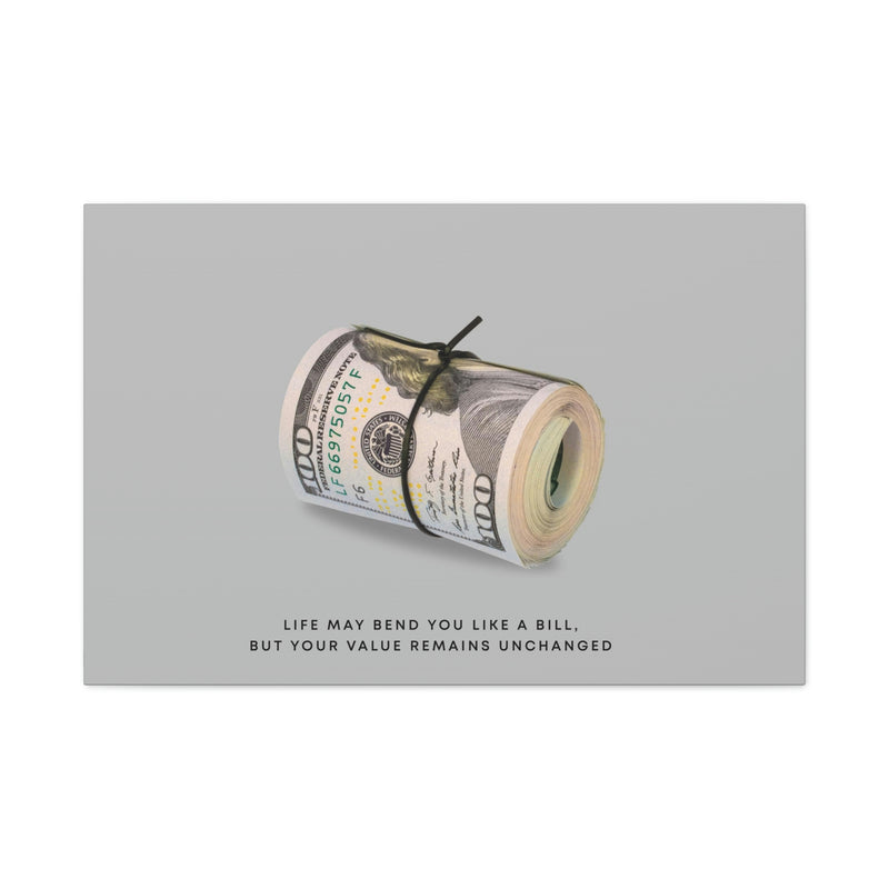 LIFE MAY BEND YOU LIKE A BILL