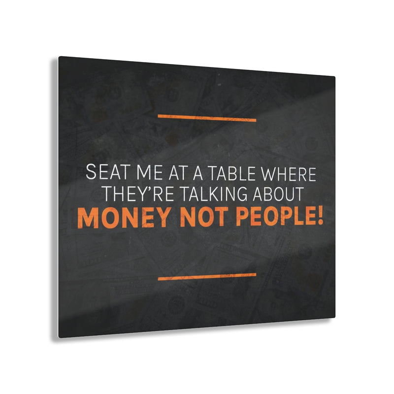Talk About Money Not People Acrylic Prints