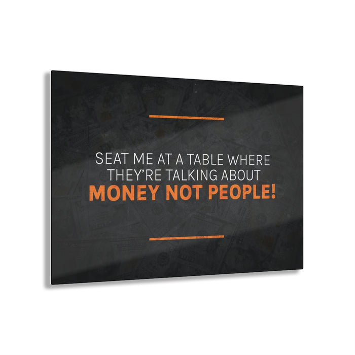 Talk About Money Not People Acrylic Prints