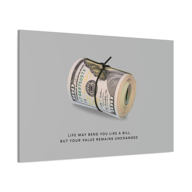 LIFE MAY BEND YOU LIKE A BILL