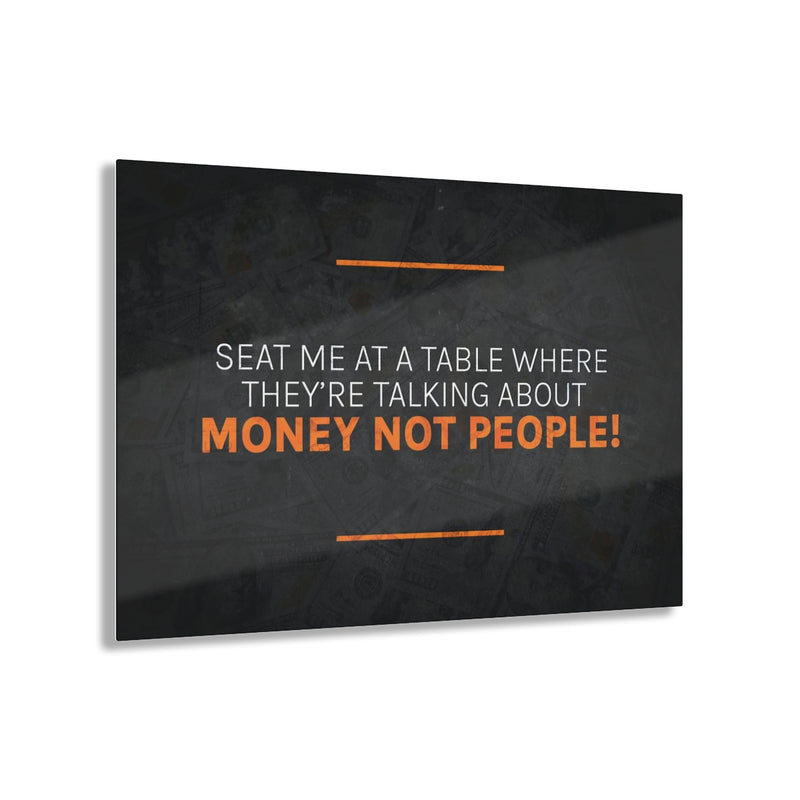 Talk About Money Not People Acrylic Prints