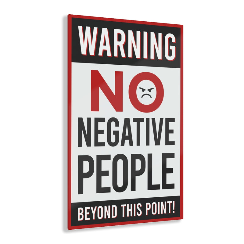 Warning No Negative People Acrylic Prints
