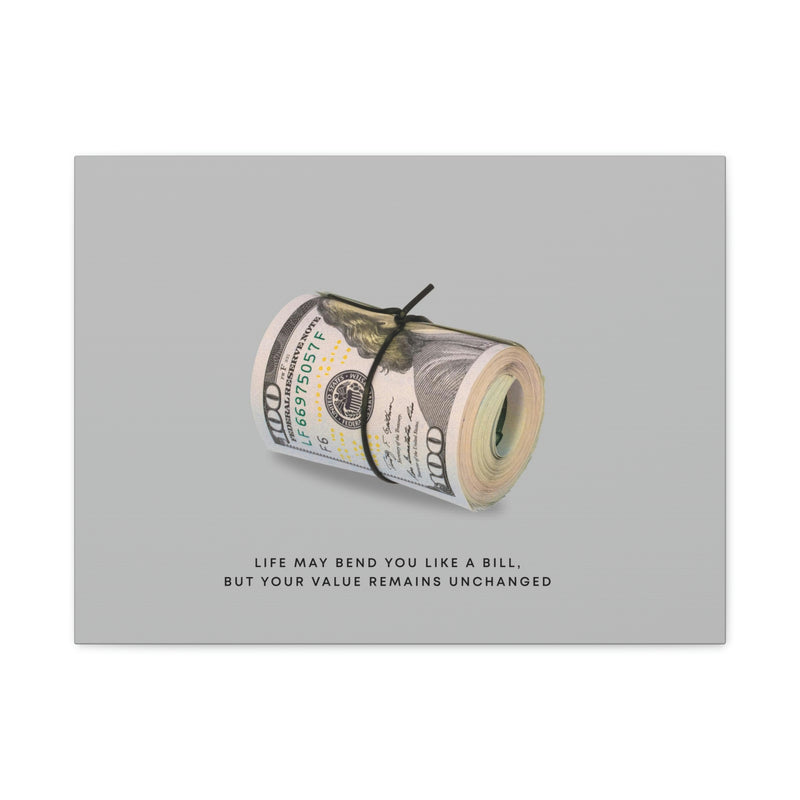 LIFE MAY BEND YOU LIKE A BILL