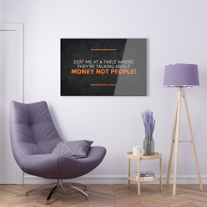 Talk About Money Not People Acrylic Prints
