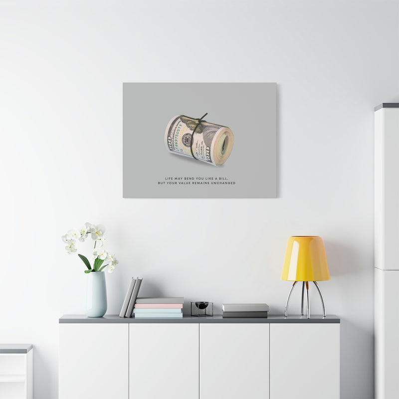 LIFE MAY BEND YOU LIKE A BILL