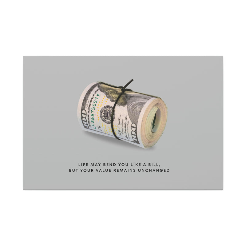 LIFE MAY BEND YOU LIKE A BILL